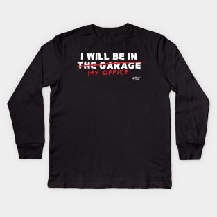 I will be in the garage Kids Long Sleeve T-Shirt